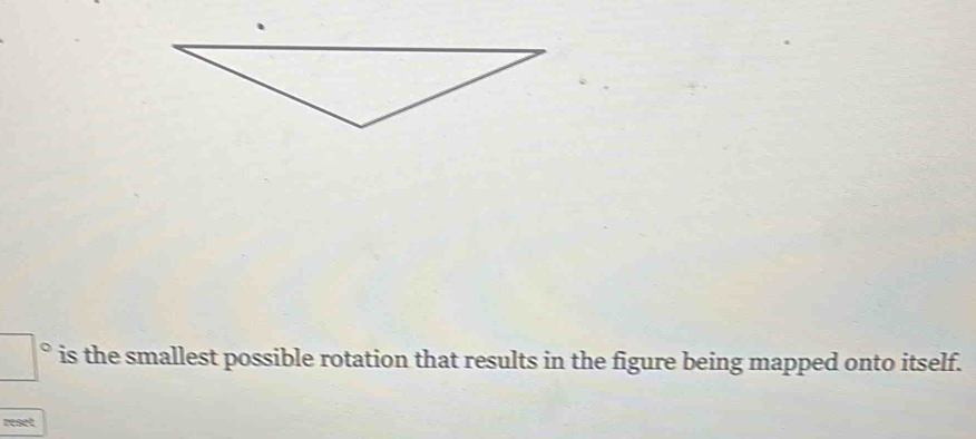 is the smallest possible rotation that results in the figure being mapped onto itself. 
reset