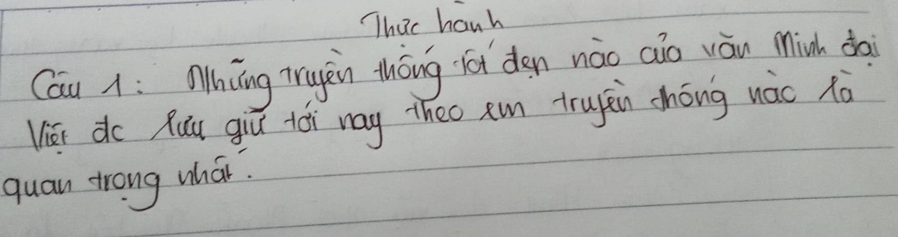 Thuc hanh 
Cau 1: Mhǔng īagèn thōng lói den nào aio yàu Minh dài 
Wiei do Ruu giú toi may theo em truyàn chóng nàc tà 
quan trong whan