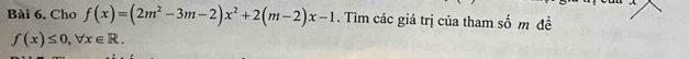 Cho f(x)=(2m^2-3m-2)x^2+2(m-2)x-1. Tìm các giá trị của tham số m đề
f(x)≤ 0, forall x∈ R.