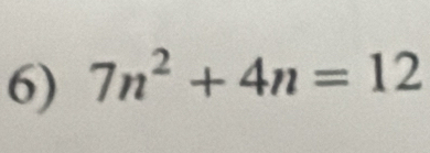 7n^2+4n=12