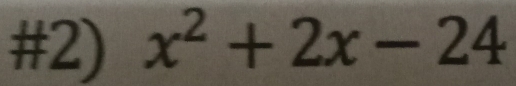 #2) x^2+2x-24