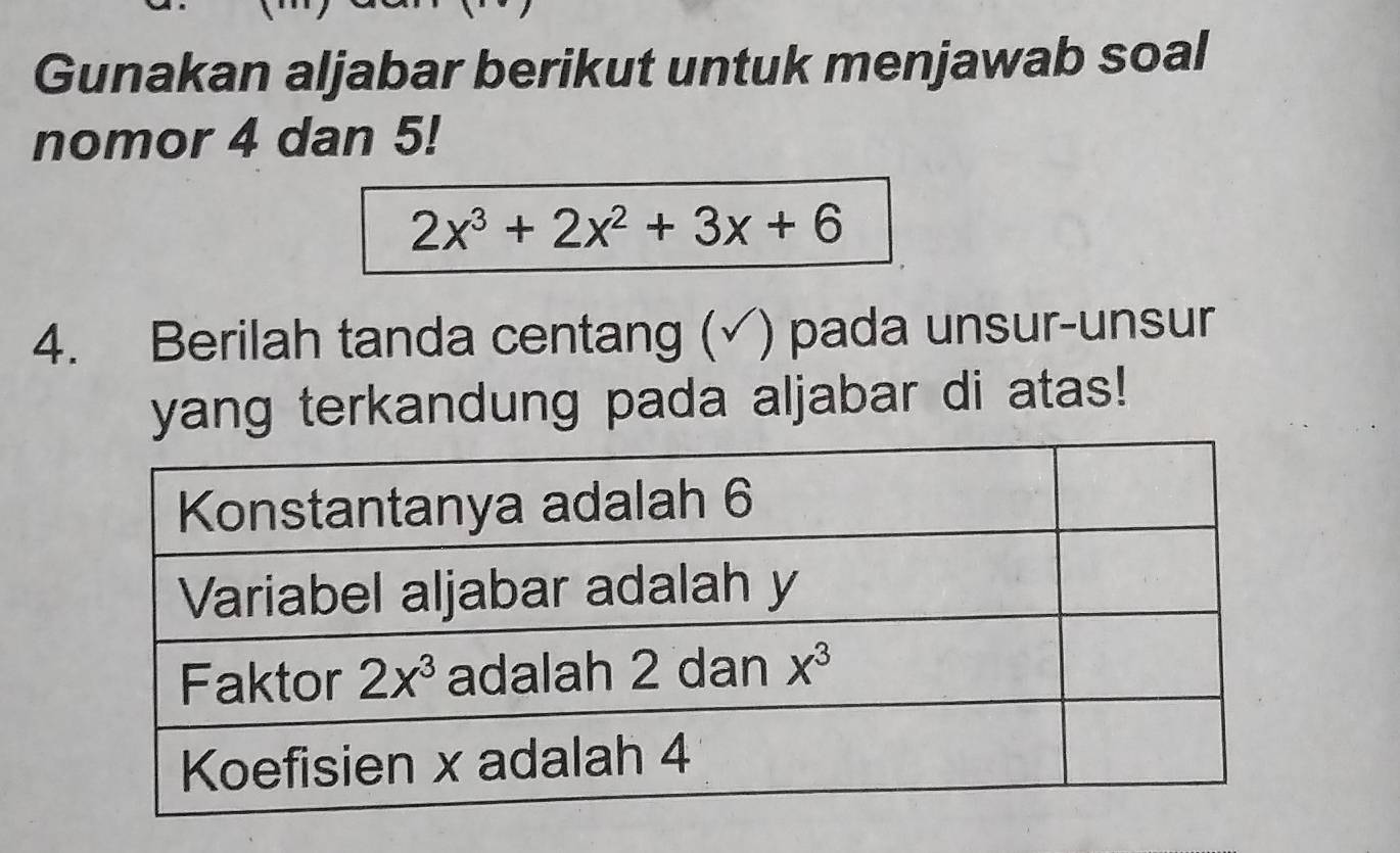 Gunakan aljabar berikut untuk menjawab soal
nomor 4 dan 5!
2x^3+2x^2+3x+6
4. Berilah tanda centang (√) pada unsur-unsur
yang terkandung pada aljabar di atas!