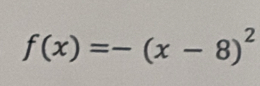 f(x)=-(x-8)^2