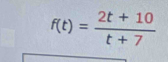 f(t)= (2t+10)/t+7 