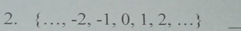  ...,-2,-1,0,1,2,...
_