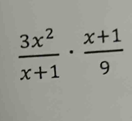  3x^2/x+1 ·  (x+1)/9 