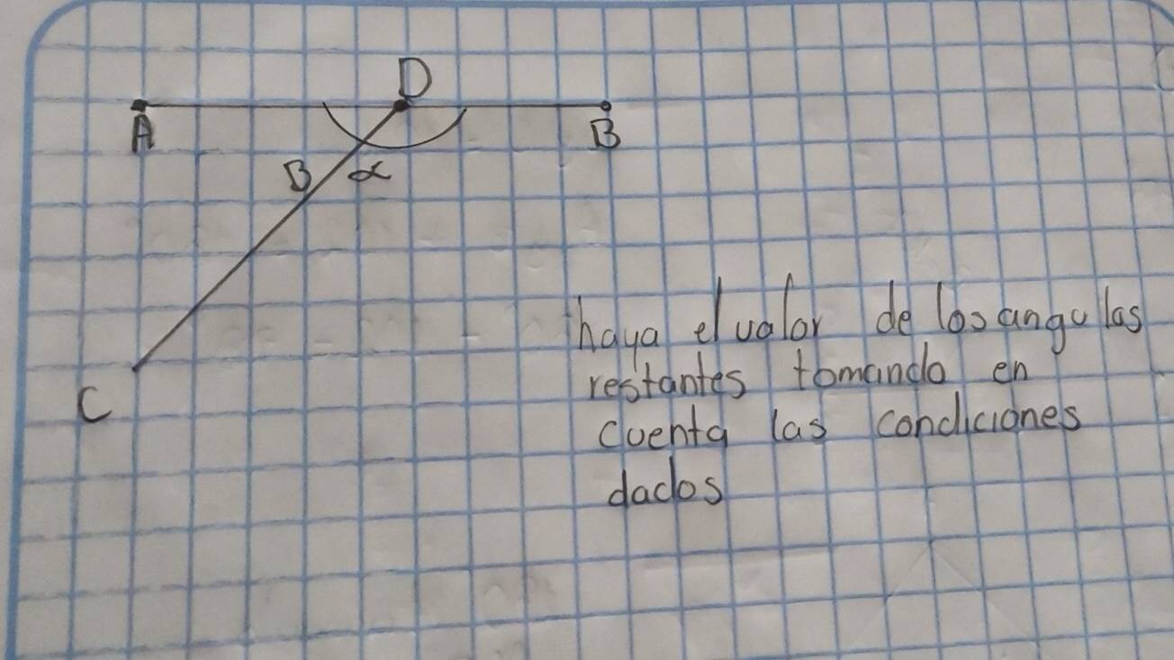 A 
B 
B 
hoya eluelar de loo angulas 
C 
restantes tomando en 
cuenta las condiciones 
dados