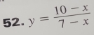 y= (10-x)/7-x 