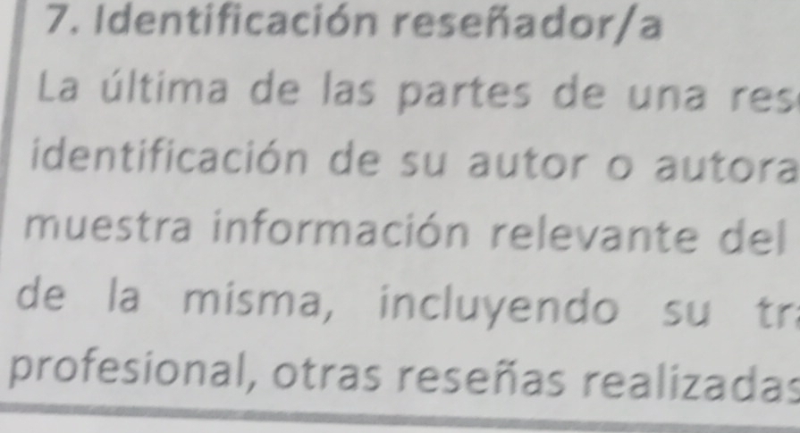 Identificación reseñador/a 
La última de las partes de una res 
identificación de su autor o autora 
muestra información relevante del 
de la misma, incluyendo suítr 
profesional, otras reseñas realizadas