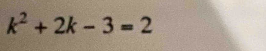 k^2+2k-3=2