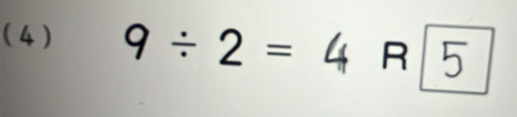 ( 4)
9/ 2=4 Rboxed 5