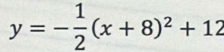 y=- 1/2 (x+8)^2+12