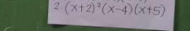 2.(x+2)^2(x-4)(x+5)