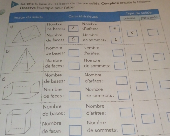 Colorie la base ou les bases de chaque solide. Complète ensuite le tableau. 
b 
de faces: de sommets: