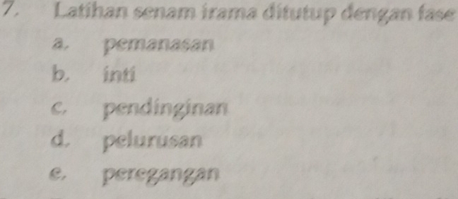 Latihan senam irama ditutup déngan fase
a. pemanasan
b. inti
c. pendinginan
d. pelurusan
e. peregangan