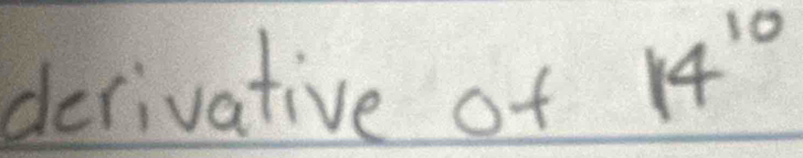 derivative of 14^(10)