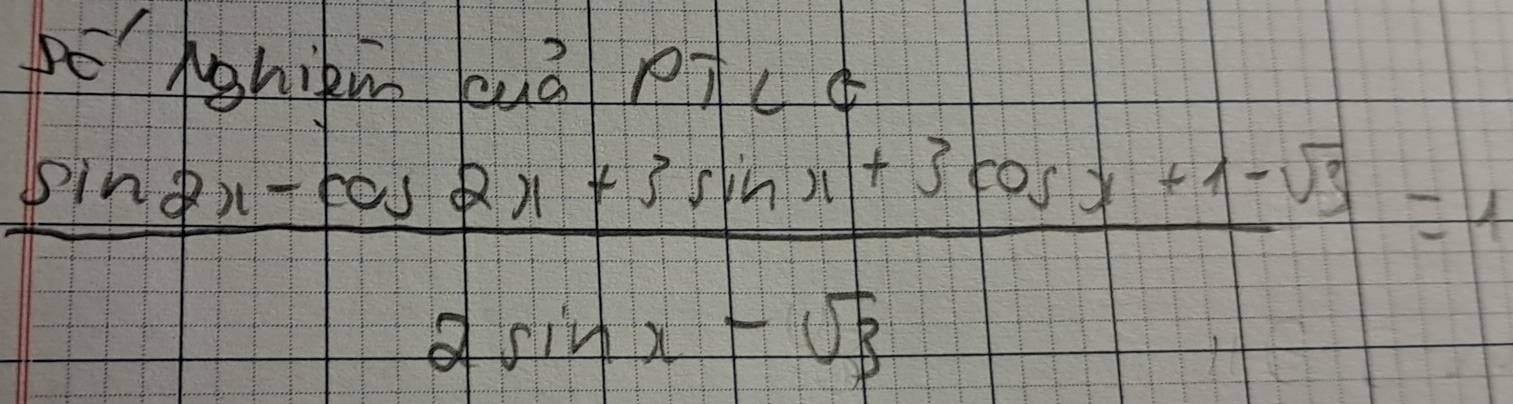 Mghim quà pì
 (sin 2x-cos 2x+5sin x+3cos x+1-sqrt(3))/2sin x-sqrt(3) =1