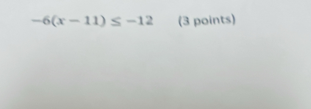 -6(x-11)≤ -12 (3 points)