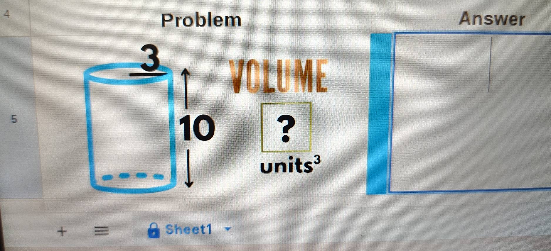 Answer 
Problem 
VOLUME 
5 
? 
units³ 
+ Sheet1