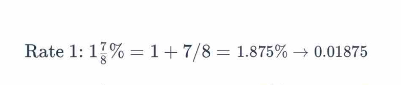 Rate 1: 1 7/8 % =1+7/8=1.875% to 0.01875