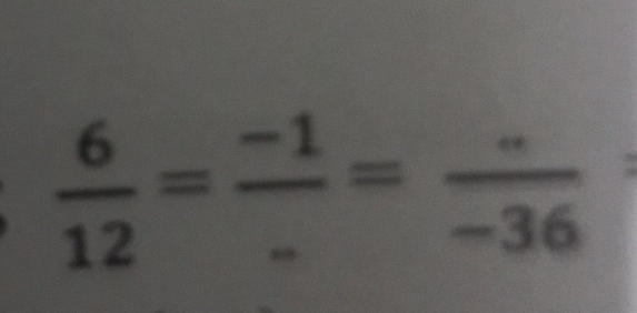  6/12 = (-1)/- = (.)/-36 