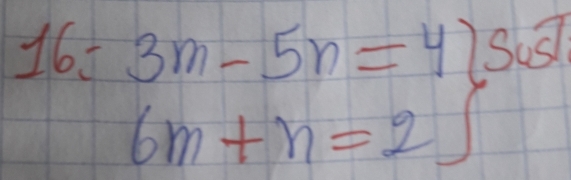 165 3m-5n=4)5usl
6m+n=2∈t