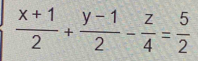  (x+1)/2 + (y-1)/2 - z/4 = 5/2 