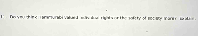 Do you think Hammurabi valued individual rights or the safety of society more? Explain.