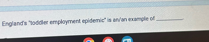 England's "toddler employment epidemic" is an/an example of_