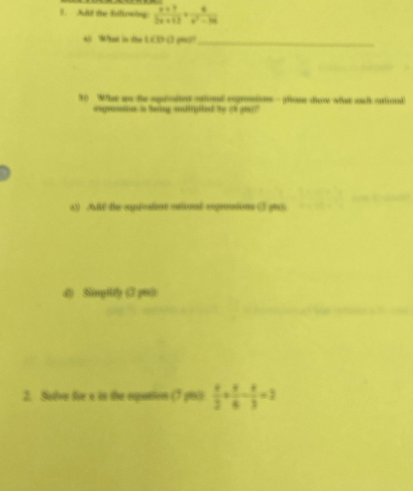 AAt the billoving  (x+1)/2x+12 + 4/x^2-3x 
4 What in the UCD 3 gist?_
3) What ao te spiotnt atond seprosions - pose diow what adantond
eeprossion i Seing malliplled So (f gno"
a) Adif the squivatint ational orgressions (5 (9)
d) Slimglifly (2 pt):
2. Solve for a in the oqation (7 ptsi  x/2 + x/6 - x/3 =2