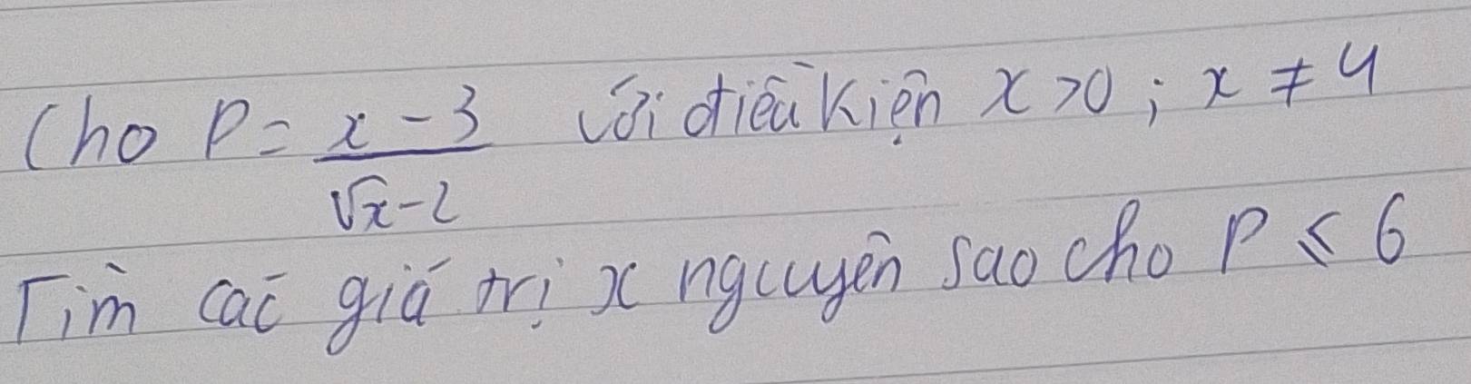 (ho
P= (x-3)/sqrt(x)-2 
ái diéakien x>0;x!= 4
Tim cac gia tri x ng(uyen saocho p≤ 6