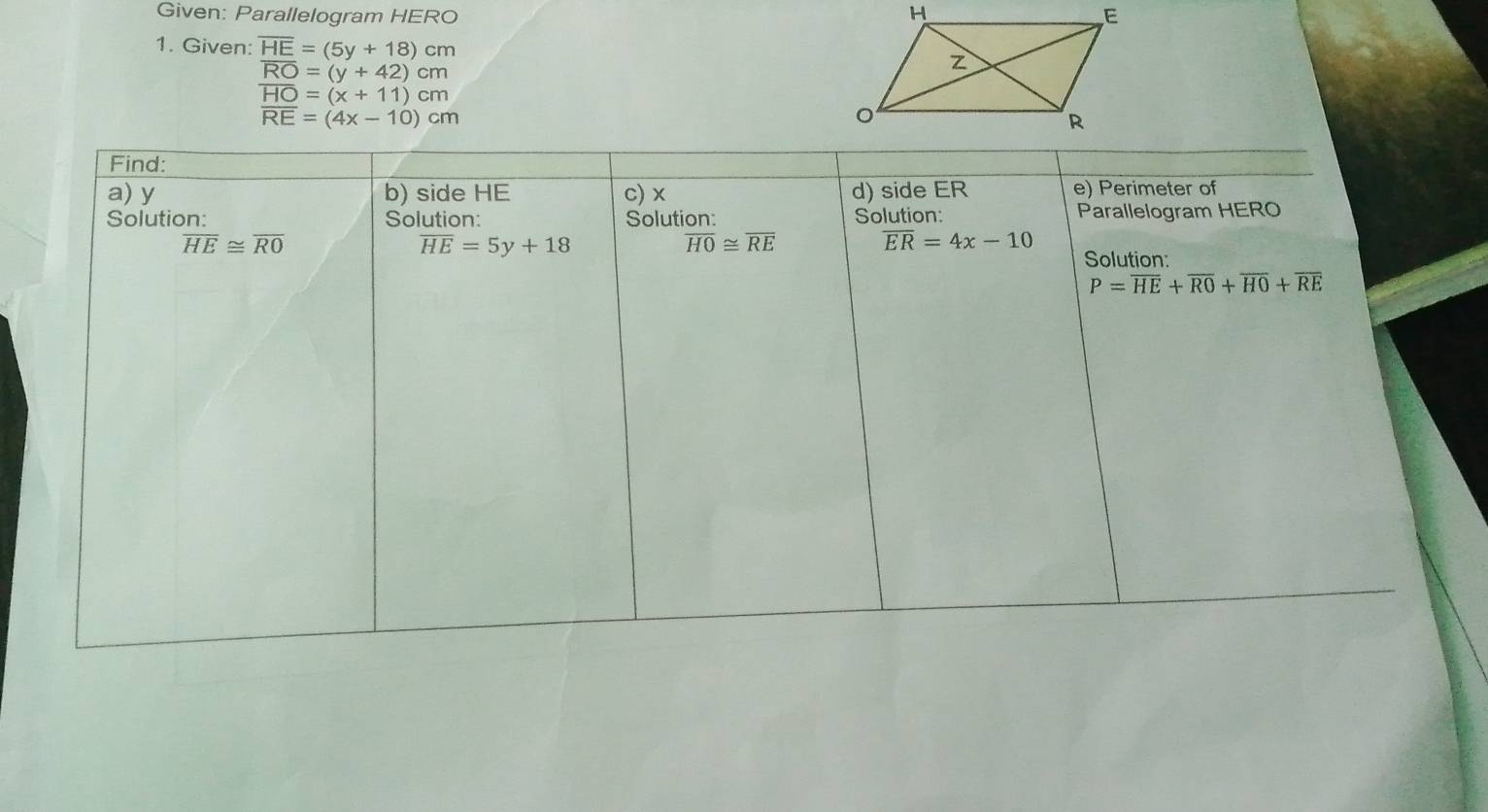 Given: Parallelogram HERO 
1. Given: overline HE=(5y+18)cm
overline RO=(y+42)cm
overline HO=(x+11)cm
overline RE=(4x-10)cm