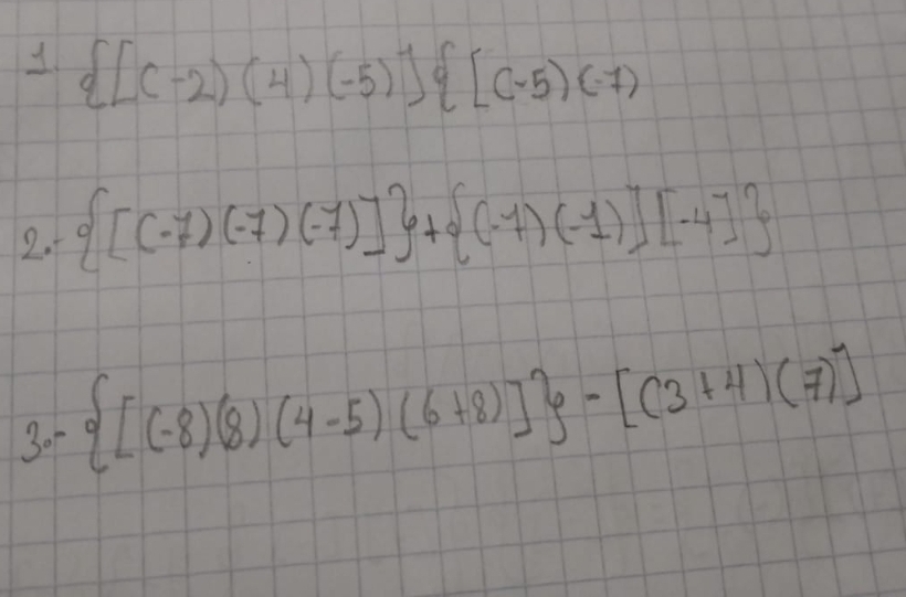  [(-2)(4)(-5)] [(-5)(-7)
2. - [(-7)(-7)(-7)] + (-7)(-1)][-4]
30 - [(-8)(8)(4-5)(6+8)] -[(3+4)(7)]