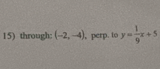 through: (-2,-4) , perp. to y= 1/9 x+5