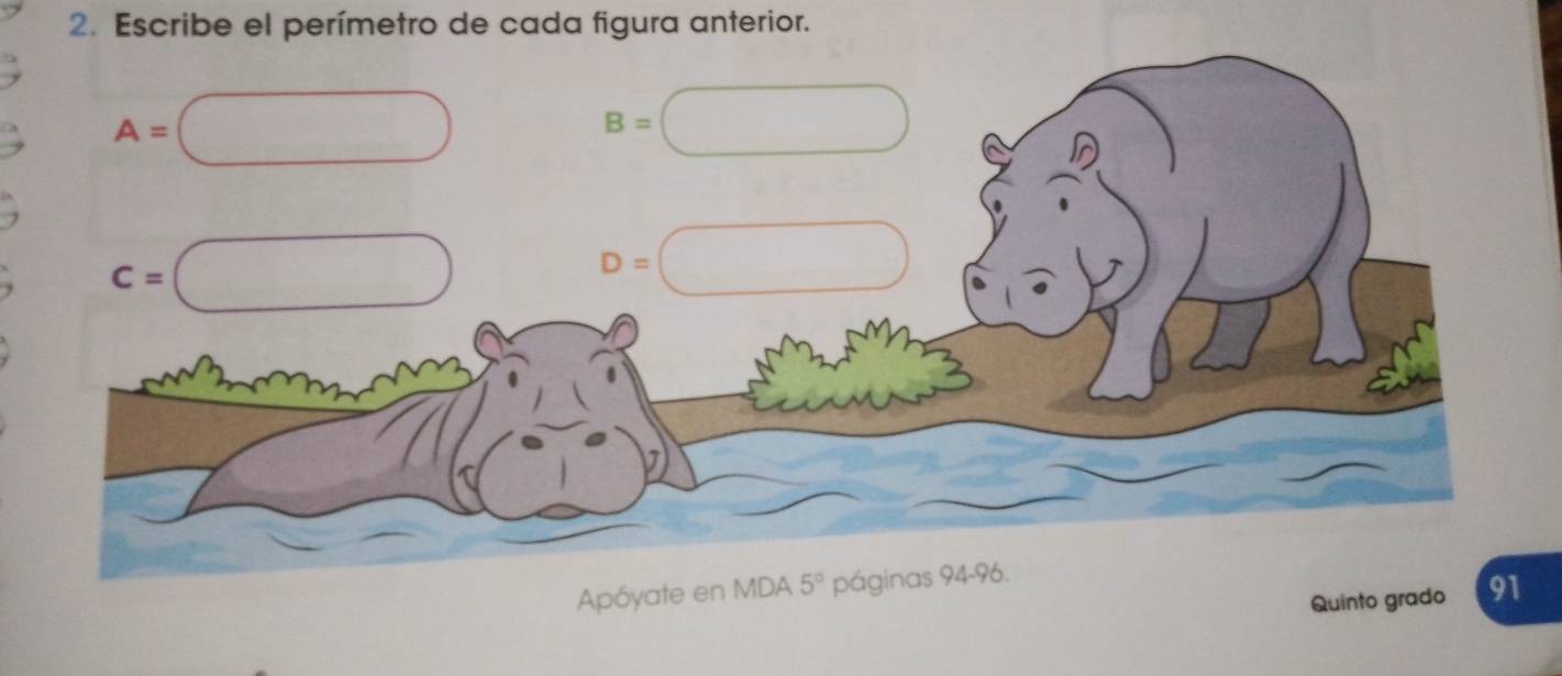 Escribe el perímetro de cada figura anterior.
Apóyate en MDA 5° páginas 94-96.
Quinto grado 91