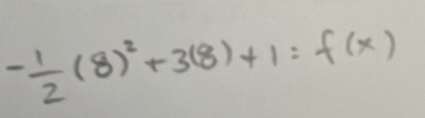 - 1/2 (8)^2+3(8)+1=f(x)