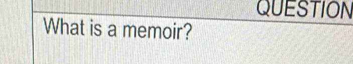 QUESTION 
What is a memoir?