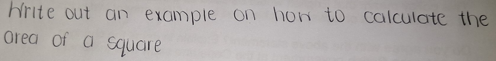 Write out an example on how to calculate the 
area of a square