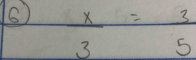 16
 x/3 = 3/5 