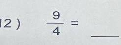 2 )  9/4 = _