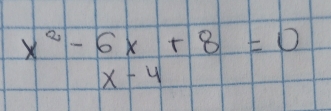 x^2-6x+8=0
x-4