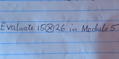 Evaluate 15boxed x26 in Modulo 5