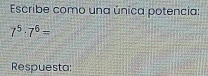 Escribe como una única potencia:
7^5· 7^6=
Respuesta: