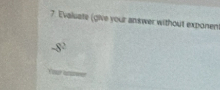 Evaluate (give your answer without exponent