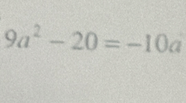 9a^2-20=-10a