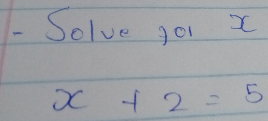 Solve go1 x
x+2=5