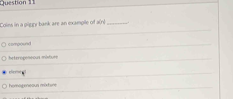 Solved: Coins in a piggy bank are an example of a(n) _ . compound ...