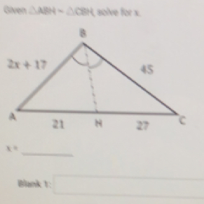 Given △ ABHsim △ CBH , solve for x.
_
x=
Blank t=□