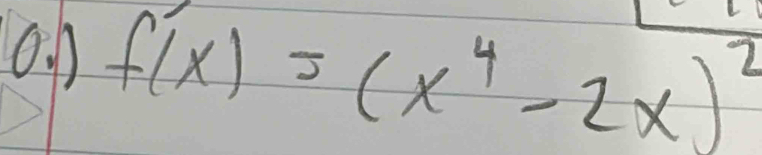 1 f(x)=(x^4-2x)^2