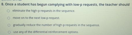Solved: Once a student has begun complying with low-p requests, the ...